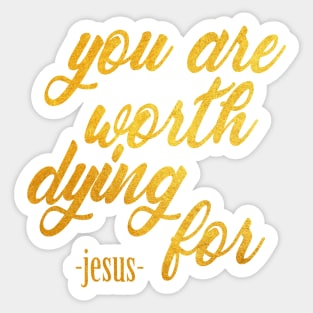 You are worth dying for Sticker